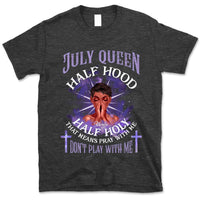 Half Hood Half Holy Personalized July Birthday Gift For Her Custom Birthday Gift Black Queen Customized July Birthday T-Shirt Hoodie Dreameris