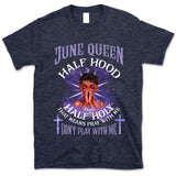 Half Hood Half Holy Personalized June Birthday Gift For Her Custom Birthday Gift Black Queen Customized June Birthday T-Shirt Hoodie Dreameris