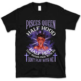 Pisces Half Hood Half Holy Personalized March Birthday Gift For Her Custom Birthday Gift Black Queen Customized February Birthday T-Shirt Hoodie Dreameris