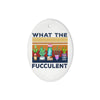 What The Fucculent Cactus - Oval Ornament (2 sided) - Dreameris