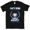 August Girl I Hate Being Sexy Personalized August Birthday Gift For Her Black Queen Custom August Birthday Shirt