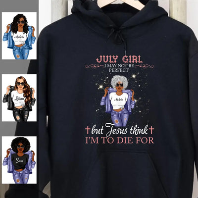 July Girl Jesus Think I'm To Die For Personalized July Birthday Gift For Her Black Queen Custom July Birthday Shirt