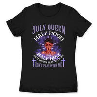 Half Hood Half Holy Personalized July Birthday Gift For Her Custom Birthday Gift Black Queen Customized July Birthday T-Shirt Hoodie Dreameris