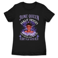 Half Hood Half Holy Personalized June Birthday Gift For Her Custom Birthday Gift Black Queen Customized June Birthday T-Shirt Hoodie Dreameris