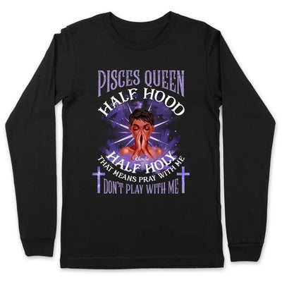 Pisces Half Hood Half Holy Personalized March Birthday Gift For Her Custom Birthday Gift Black Queen Customized February Birthday T-Shirt Hoodie Dreameris