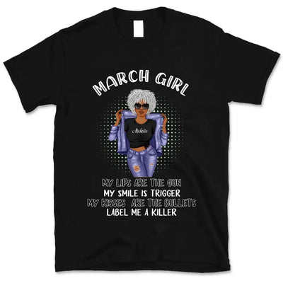 March Girl My Lips Are The Gun Personalized March Birthday Gift For Her Black Queen Custom March Birthday Shirt