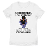 September Girl I Can Be Mean AF Personalized September Birthday Gift For Her Black Queen Custom September Birthday Shirt