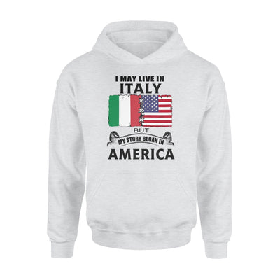 I May Live In Italy But My Story Began In America - Standard Hoodie - Dreameris