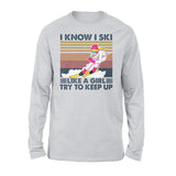 I Know I Ski Like A Girl Try To Keep Up Gift For Skiing Lovers - Standard Long Sleeve - Dreameris