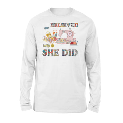 Sewing machine She believed she could sew she did Lovely  - Standard Long Sleeve - Dreameris