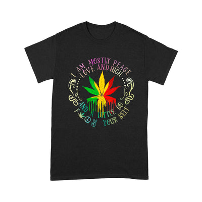 Weed Leaf Melting I Am Mostly Peace Love And High Little Go Fk Yourself - Standard T-shirt - Dreameris
