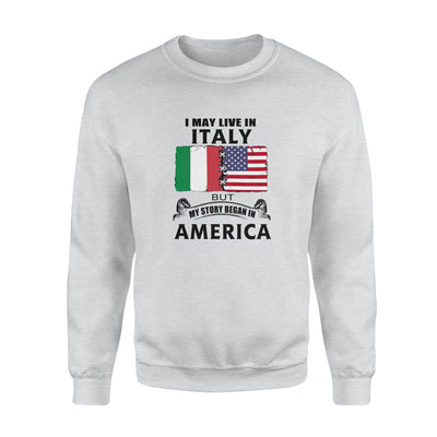 I May Live In Italy But My Story Began In America - Standard Crew Neck Sweatshirt - Dreameris
