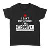 I Can't Stay At Home I'm A Caregiver - Standard Women's T-shirt - Dreameris