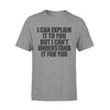 FF I Can Explain It To You But I Can't Understand It For You Cotton T-Shirt - Dreameris