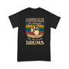 Vintage I Looked Up My Symptoms Online And It Turns Out Just Need To Play My Drums - Standard T-shirt - Dreameris