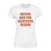 Haters Mad For Whatever Reason - Premium Women's T-shirt - Dreameris