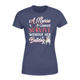 A Nurse Cannot Survive Without Her Bulldog - Standard Women's T-shirt - Dreameris