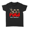 3 Cute Pugs Baby Pugs Not Drugs - Standard Women's T-shirt - Dreameris