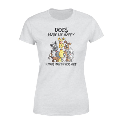 Dogs Make Me Happy Humans Make My Head Hurt Dog Lovers - Premium Women's T-shirt - Dreameris
