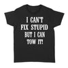 I Can't Fix Stupid But I Can Tow It - Standard Women's T-shirt - Dreameris