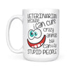 White Mug - Veterinarian Because I Can Cure Crazy Animals But Can't Fix Stupid People - Dreameris