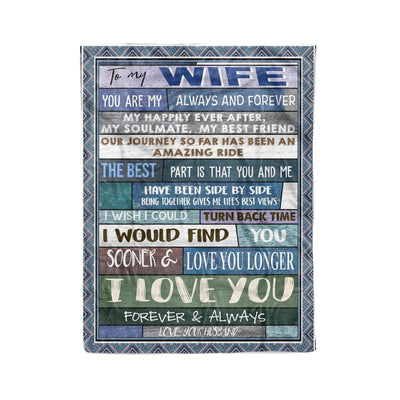 [Dreameris] To My Wife You Are My Always And Forever I Wish I Could Turn Back Time I Would Find You Sooner & Love You Longer Fleece Blanket - Dreameris