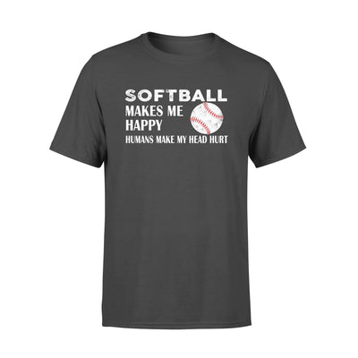 Softball Makes Me Happy Humans Make My Head Hurt - Standard T-shirt - Dreameris