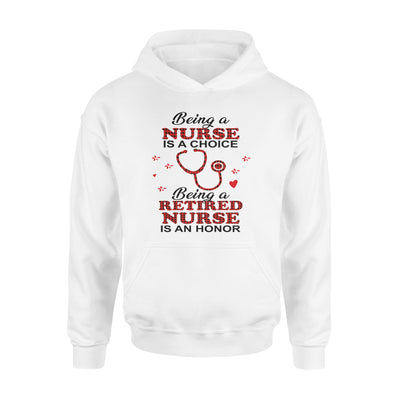 Being A Nurse Is A Choice Being A Retired Nurse Is An Honor - Standard Hoodie - Dreameris