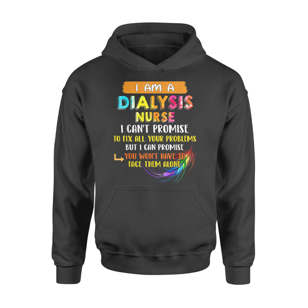 Dialysis Nurse Can t Promise To Fix All Your Problem - Premium Hoodie - Dreameris