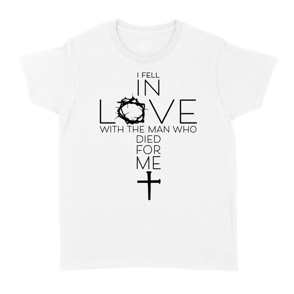 FF I Fell In Love With The Man Who Died For Me Gift Women's T-Shirt - Standard Women's T-shirt - Dreameris