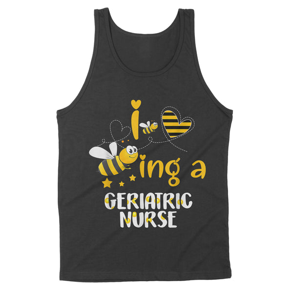 Funny Bee Shirts Geriatric Nurse - Premium Tank - Dreameris