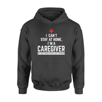 I Can't Stay At Home I'm A Caregiver - Standard Hoodie - Dreameris
