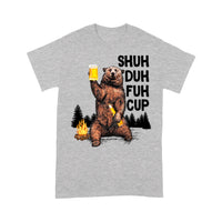 Shuh Duh Fuh Cup I Hate People Camping Beer Drinking Bear Up To - Standard T-Shirt - Dreameris