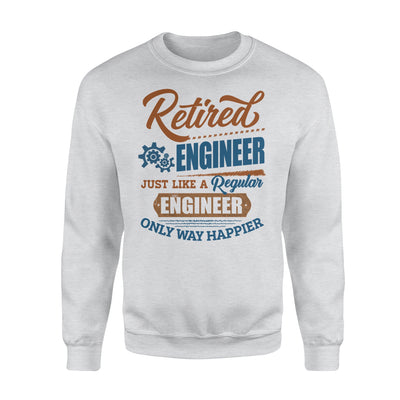 Retired Engineer Just Like A Regular Engineer Only Way Happier Retirement Gift - Premium Crew Neck Sweatshirt - Dreameris