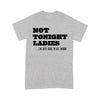 Not Tonight Lady I'm Just Here To Get Drunk - Standard T-shirt - Dreameris