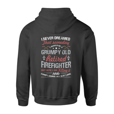 I Never Dream That Someday I Would be A Grumpy Old Retired FireFighter - Standard Hoodie - Dreameris