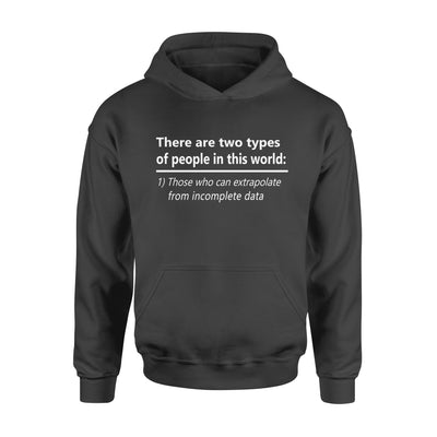 There Are Two Types Of People In This World 1 Those Who Can Extrapolate From Incomplete Data - Premium Hoodie - Dreameris
