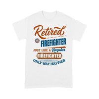 Retired Firefighter Just Like A Regular Firefighter Only Happier Retro Vintage Dad Granpa Retirement Gift - Standard T-shirt - Dreameris