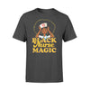 Black Nurse Magic Black Pride - Comfort T-shirt - Dreameris