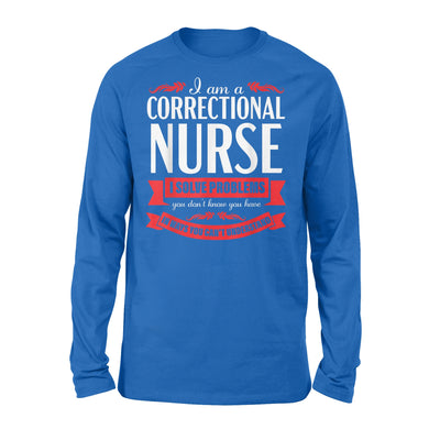 Correctional Nurse Funny Problems Medical Nursing - Premium Long Sleeve - Dreameris