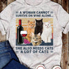 A Woman Cannot Survive One Wine Alone She Also Needs Cats A Lot Of Cats Cotton T-Shirt - Dreameris