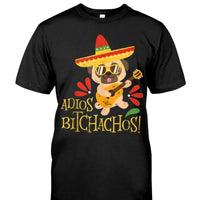 Adios Bitchachos Pug Dog Mexican Gift Dog Lovers T-shirt - Dreameris