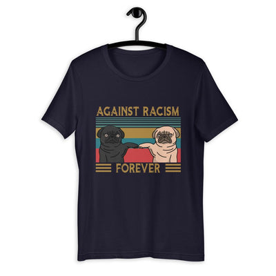 Against Racism Forever Pug Dog Lover Cotton T Shirt - Dreameris