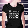 All I Need Is This Dog And That Other Dog Gift Men Women Dog Lovers T-shirt - Dreameris