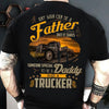 Any Man Can Be Father But It Takes Someone Special To Be A Daddy And A Trucker Cotton T-Shirt - Dreameris
