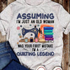 Assuming Im Just An Old Woman Was Your First Mistake Im A Quilting Legend Standard Women's T-shirt - Dreameris