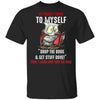 At Times I Think to Myself Drop The Book and Get Stuff Done Gift Men Women Classic T-shirt - Dreameris