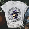 Be The Witch You Were Born To Be Magic Happy Wild And Free Happy Halloween Gift Standard/Premium T-Shirt - Dreameris