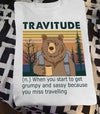Bear Travitude When You Start To Get Grumpy And Sassy Because You Miss Travelling Standard T-Shirt - Dreameris