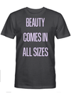 Beauty Comes In All Sizes Standard T-Shirt - Dreameris